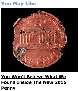 'You won't believe what we found inside the new 2015 penny', it claims. This picture is from 2015.