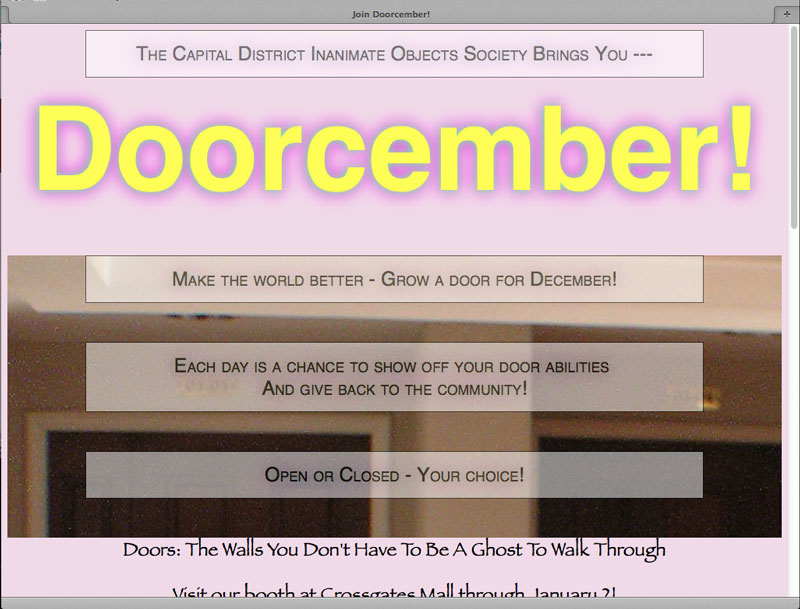 The Capital District Inanimate Objects Society Brings You Doorcember! ... Grow a door for Doorcember! Visit their booth at the Crossgates Mall. And it goes on like that.