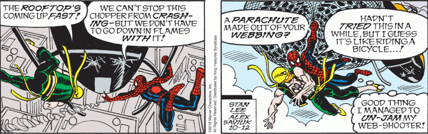 Iron Man, falling from the damaged helicopter: 'The rooftop's coming up fast!' Spider-Man: 'We can't stop this chopper from crashing! But we don't have to go down in flames with it!' (Spidey makes a webbed parachute.) Iron Fist: 'A parachute made out of your webbing?' Spider-Man: 'Hadn't tried this in a while, but I guess it's like riding a bicycle!' Spidey, thinking: 'Good thing I managed to un-jam my web-shooter!'
