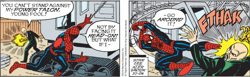 Golden Claw: 'You can't stand against my POWER TALON, young fool!' Spidey, swinging on his webs from a crane: 'Not by facing it head-on! But what if I ... go around it!' (And he kicks Golden Claw in the face.)