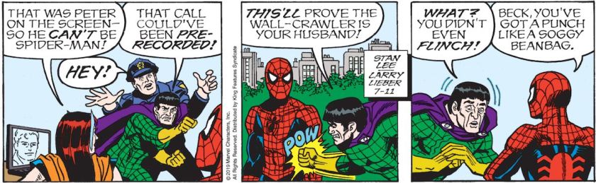 Mary Jane: 'That was Peter on the screen, so he *can't* be Spider-Man!' Mysterio, breaking away from the cop holding him: 'That call could've been pre-recorded! THIS'LL prove the wall-crawler is your husband! (And slugs Spider-Man in the chest.) WHAT? You didn't even FLINCH!' Spider-Man: 'Beck, you've got a punch like a soggy beanbag.'