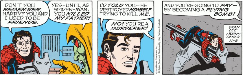 Spider-Man, unmasked, tied to the bat-glider: 'Don't you remember, Harry? You and I used to be friends.' Hobgoblin: 'Yes, until as Spider-Man you KILLED MY FATHER!' Spider-Man: 'I TOLD you, he destroyed himself trying to kill ME.' Hobgoblin: 'NO! You're a murderer! And you're going to pay --- by becoming a flying bomb!'