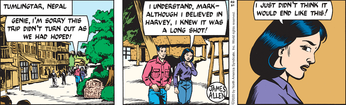[ Tumlingtar, Nepal ] Mark Trail: 'Genie, I'm sorry this trip didn't turn out as we had hoped!' Genie: 'I understand, Mark --- although I believed in Harvey, I knew it was a long shot! I just didn't think it would end like this!'