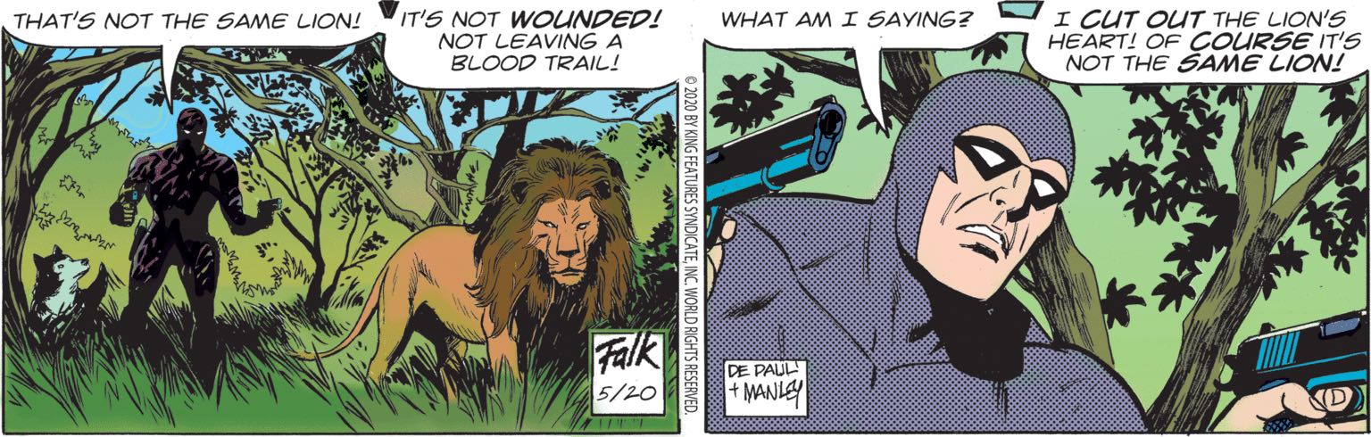 The Phantom, watching a lion: 'That's not the same lion! It's not wounded! Not leaving a blood trail! ... What am I saying? I cut out the lion's heart! Of course it's not the same lion!'