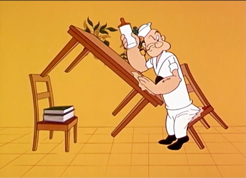 Popeye trying to stand up. His rear end is glued to his seat, so he's pulling that up with him. And his hand is glued to the dining room table so *that's* lifted too. He's looking only slightly annoyed by all this.