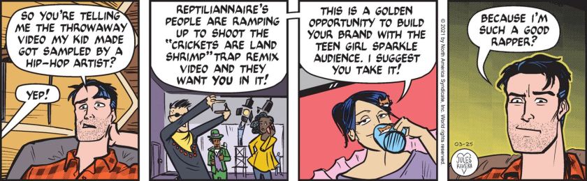 Mark Trail: 'So you're telling me the throwaway video my kid made got sampled by a hip-hop artist?' Amy Lee: 'Yep! Reptiliannaire's people are ramping up to shoot the 'Crickets are land shrimp' trap remix video and they want you in it! This is a golden opportunity to build your brand with the Teen Girl Sparkle audience. I suggest you take it!' Mark Trail: 'Because I'm such a good rapper?'