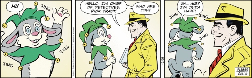 A rabbit wearing jester-style hat and collar with jingle bells waves around saying, 'Hi!' Dick Tracy faces the jester rabbit: 'Hello, I'm chief of detectives Dick Tracy. Who are you?' The rabbit turns around and runs away. 'Uh .. Me? I'm outta hare!'