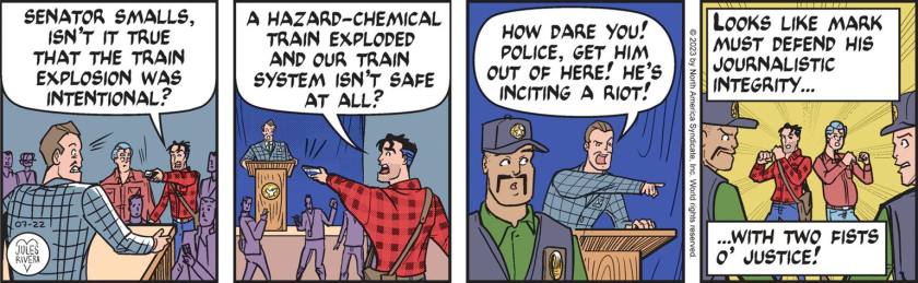 Mark Trail: 'Senator Smalls, isn't it true that the train explosion was intentional? A hazard-chemical train exploded and our train system isn't safe at all?' Smalls: 'How dare you! Police, get him out of here! He's inciting a riot!' [ Looks like Mark must defend his journalistic integrity ,.. with two fists o' justice! ] (Mark Trail and Happy Trail raise their fists, ready to fight security.)
