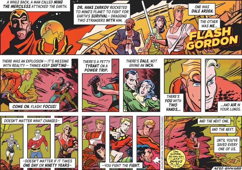 Flash Gordon, recapping: 'A while back, a man called Ming the Merciless attacked the Earth. Dr Hans Zarkov rocketed to Ming's planet to fight for Earth's survival --- dragging two strangers with him. One was Dale Arden. The other was me ... FLASH GORDON. ... There was an explosion. It's messing with reality. Come on, Flash! Focus! There's a petty tyrant on a power trip. There's Dale, not giving an inch.' We see a series of panels and half-panels, Flash Gordon chasing Airman Sojak, who's holding Dale Arden, until Flash can catch and punch him out. The panels take on a sequence of art styles, from past to present. Flash narrates: 'There's *you* with two hands ... and air in your lungs. Doesn't matter what changes. Doesn't matter if it takes one day or ninety years ... you fight the FIGHT. And he next one. And the next. Until you've saved every one of us.'