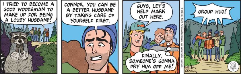 Connor, squeezing Mark Trail tight: 'I tried to become a good woodsman to make up for being a lousy husband!' Mark Trail, sweating: 'Connor, you can be a better husband by taking care of yourself first.' Cliff, to the crowd: 'Guys, let's help Mark out here.' Mark Trail, thinking: 'Finally, someone's gonna pry him off me!' Everyone in the group joins in a 'GROUP HUG!'